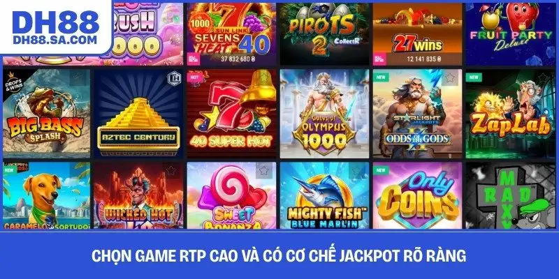 Chọn game RTP cao và có cơ chế jackpot rõ ràng 